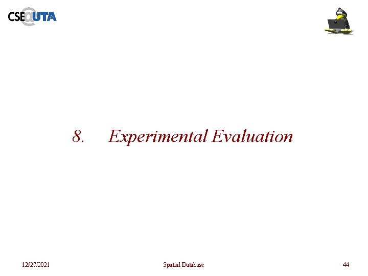8. 12/27/2021 Experimental Evaluation Spatial Database 44 8. 12/27/2021 Experimental Evaluation Spatial Database 44