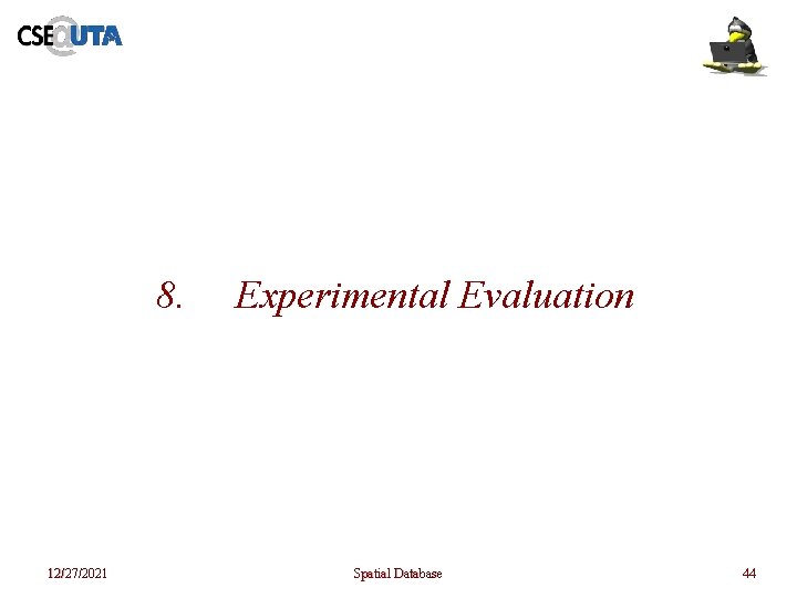 8. 12/27/2021 Experimental Evaluation Spatial Database 44 