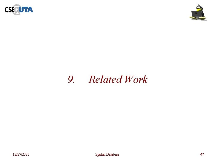 9. 12/27/2021 Related Work Spatial Database 47 