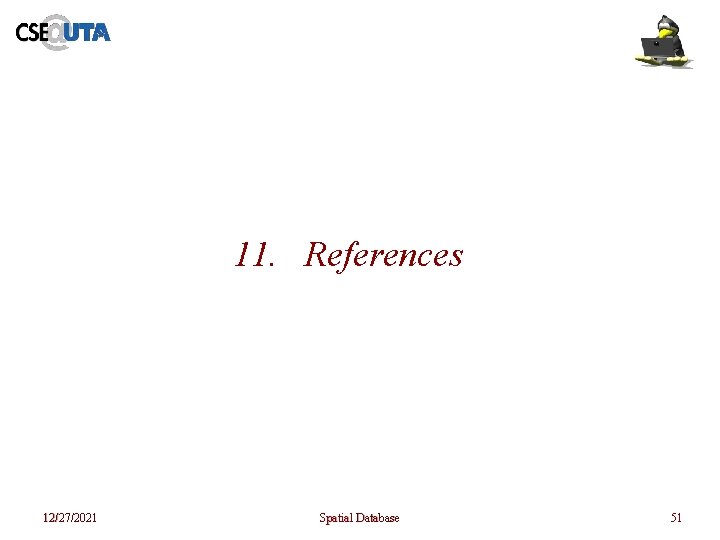 11. References 12/27/2021 Spatial Database 51 11. References 12/27/2021 Spatial Database 51