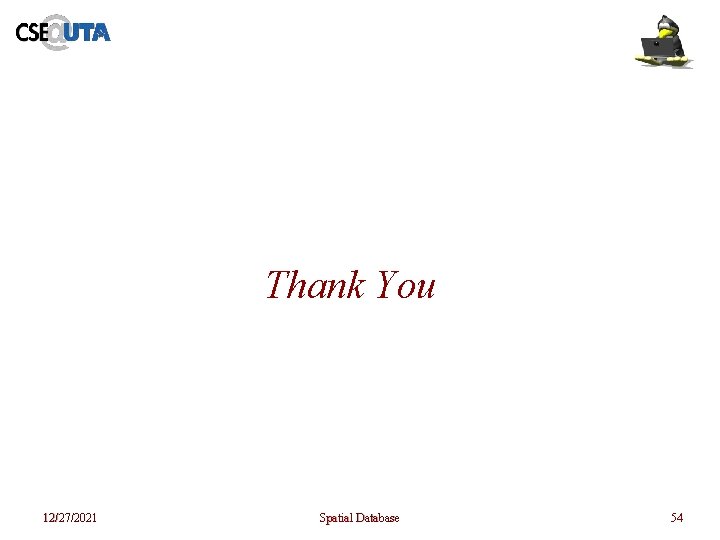 Thank You 12/27/2021 Spatial Database 54 Thank You 12/27/2021 Spatial Database 54