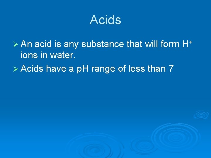 Acids Ø An acid is any substance that will form H+ ions in water.