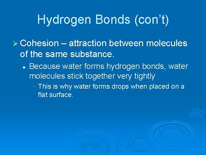 Hydrogen Bonds (con’t) Ø Cohesion – attraction between molecules of the same substance. l