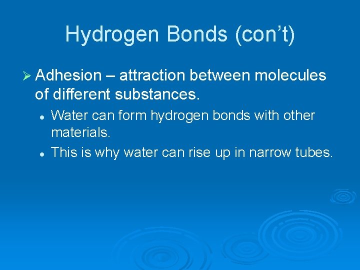 Hydrogen Bonds (con’t) Ø Adhesion – attraction between molecules of different substances. l l