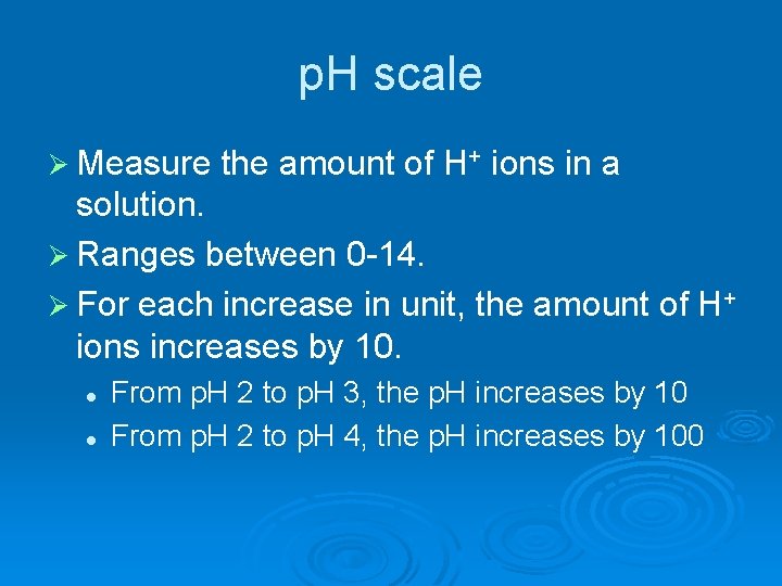 p. H scale Ø Measure the amount of H+ ions in a solution. Ø