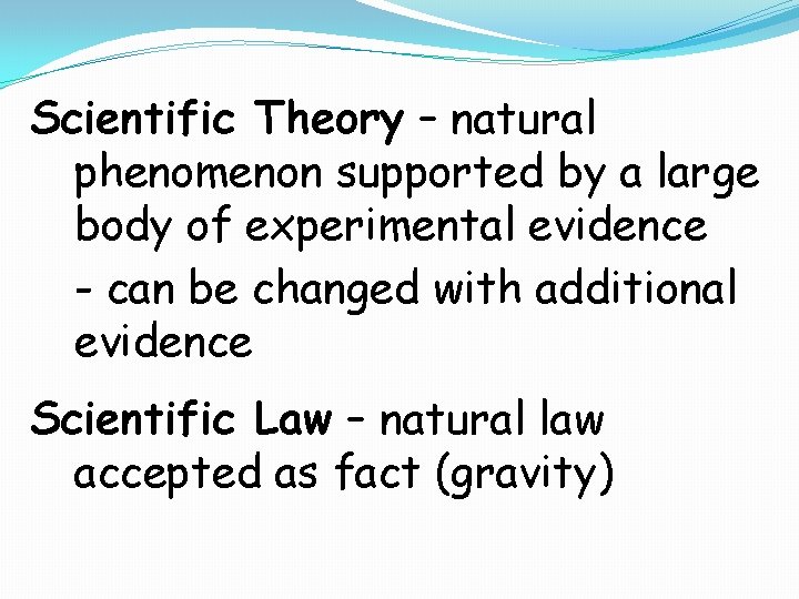 Scientific Theory – natural phenomenon supported by a large body of experimental evidence -