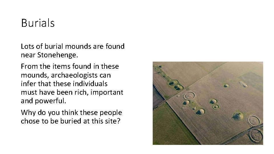 Burials Lots of burial mounds are found near Stonehenge. From the items found in