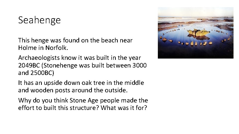 Seahenge This henge was found on the beach near Holme in Norfolk. Archaeologists know