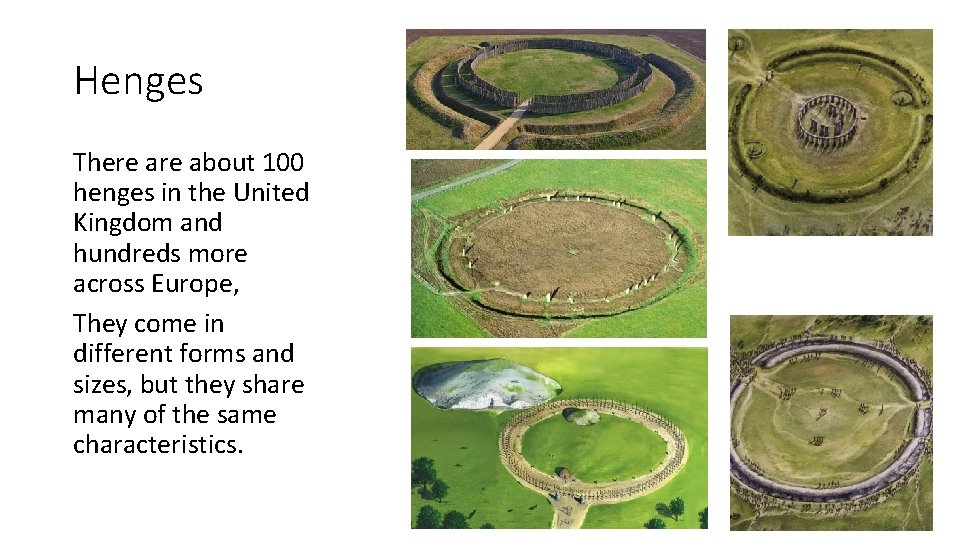 Henges There about 100 henges in the United Kingdom and hundreds more across Europe,