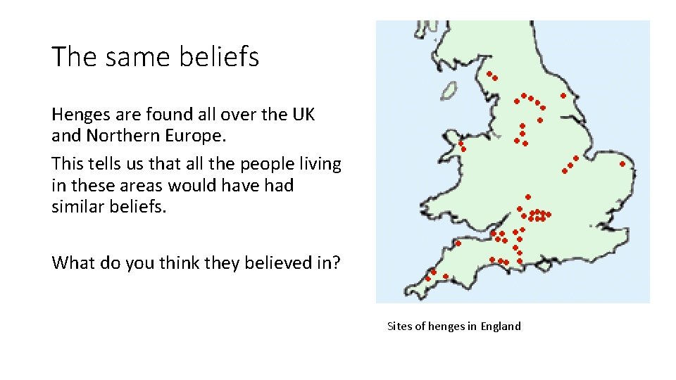 The same beliefs Henges are found all over the UK and Northern Europe. This