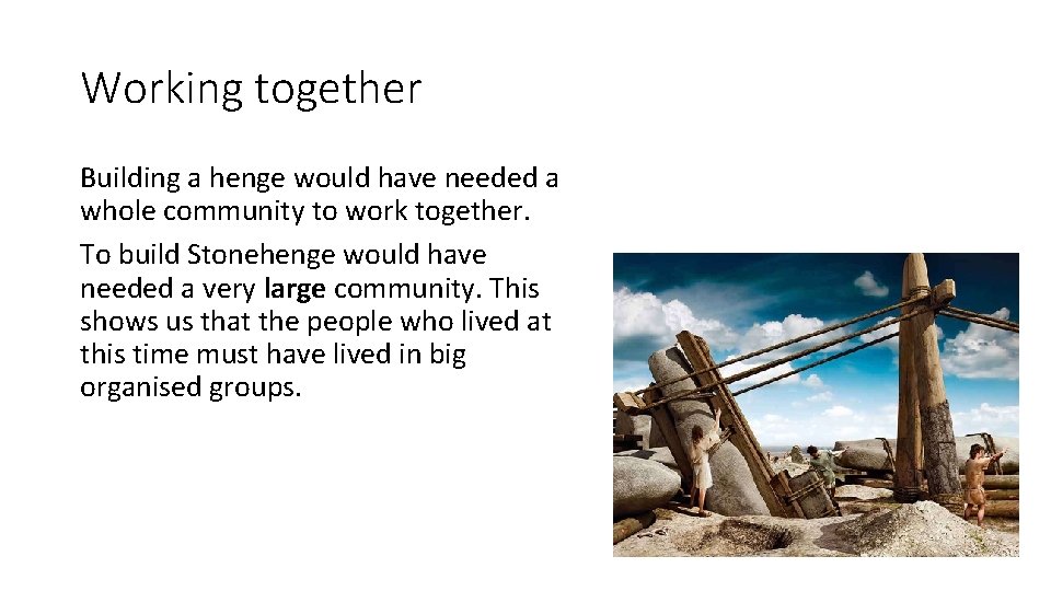 Working together Building a henge would have needed a whole community to work together.