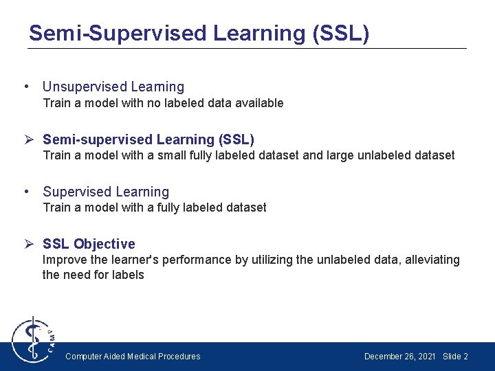 Semi-Supervised Learning (SSL) • Unsupervised Learning Train a model with no labeled data available