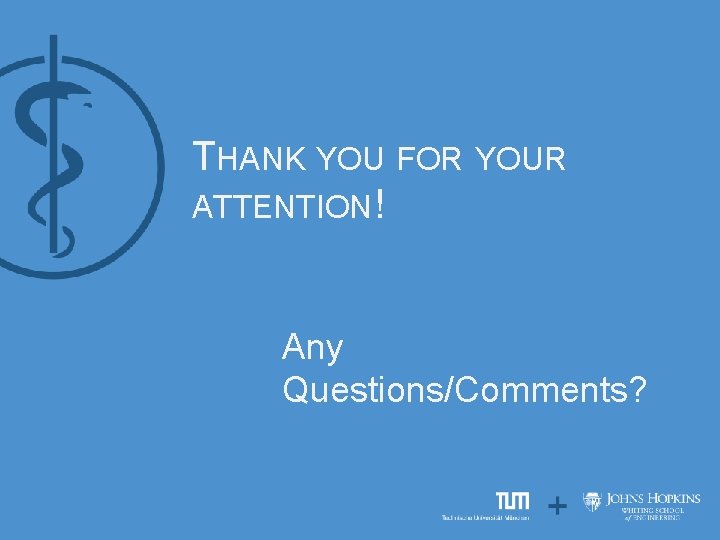 THANK YOU FOR YOUR ATTENTION! Any Questions/Comments? 