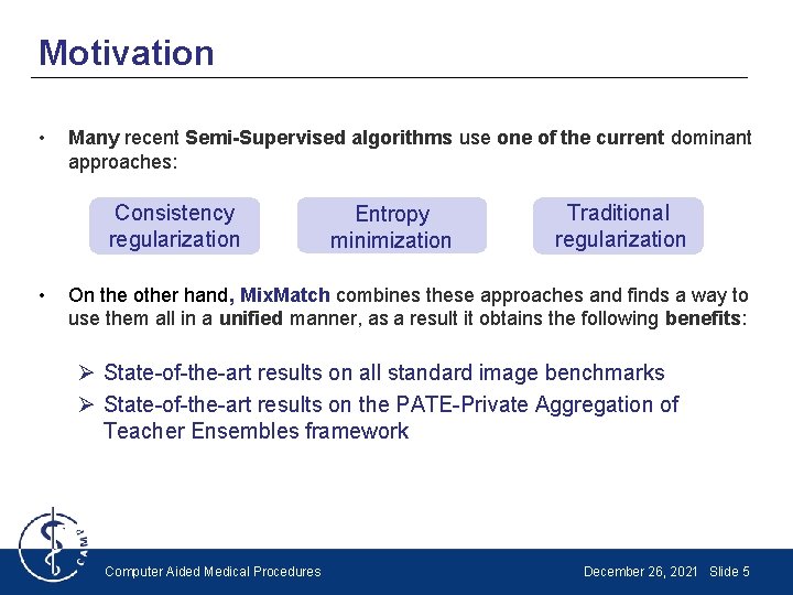 Motivation • Many recent Semi-Supervised algorithms use one of the current dominant approaches: Consistency