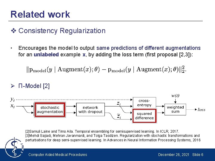 Related work v Consistency Regularization • Encourages the model to output same predictions of