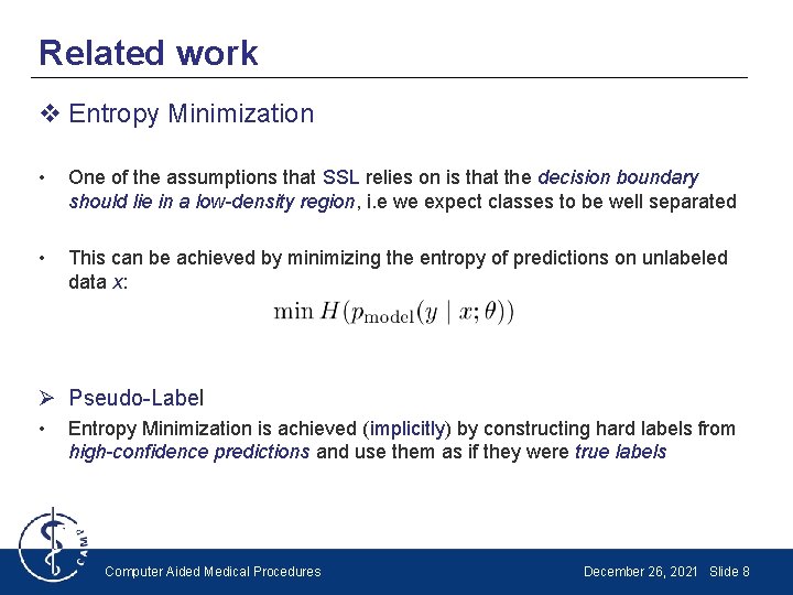Related work v Entropy Minimization • One of the assumptions that SSL relies on