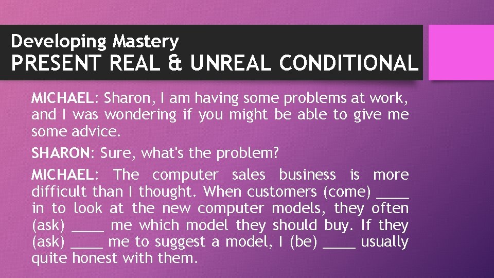 Developing Mastery PRESENT REAL & UNREAL CONDITIONAL MICHAEL: Sharon, I am having some problems