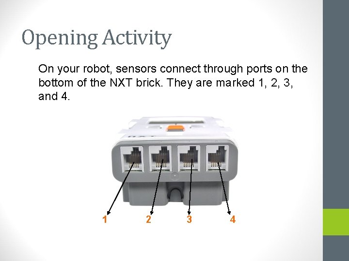 Opening Activity On your robot, sensors connect through ports on the bottom of the