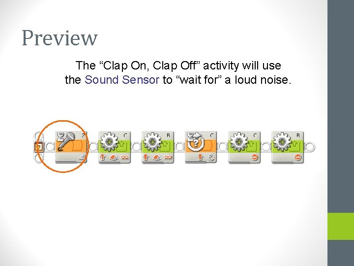 Preview The “Clap On, Clap Off” activity will use the Sound Sensor to “wait Preview The “Clap On, Clap Off” activity will use the Sound Sensor to “wait