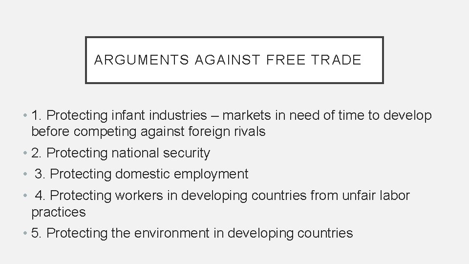 ARGUMENTS AGAINST FREE TRADE • 1. Protecting infant industries – markets in need of