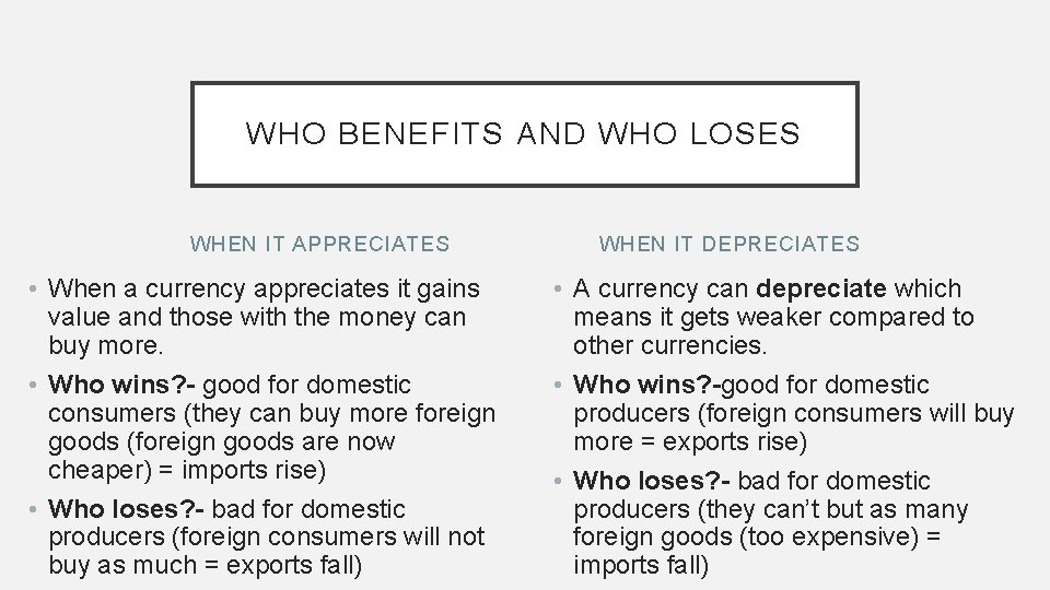 WHO BENEFITS AND WHO LOSES WHEN IT APPRECIATES • When a currency appreciates it