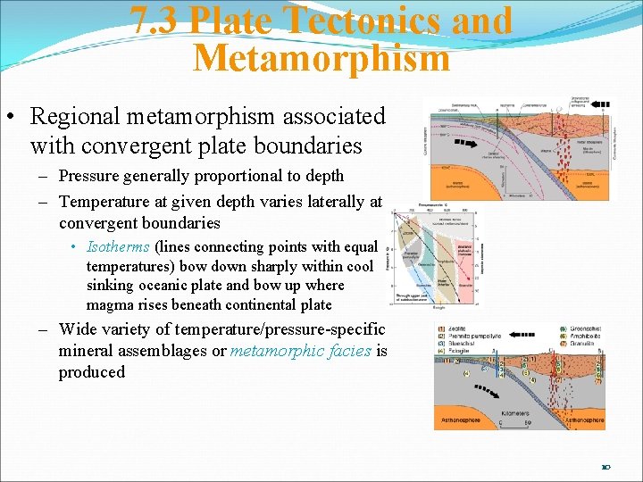 7. 3 Plate Tectonics and Metamorphism • Regional metamorphism associated with convergent plate boundaries