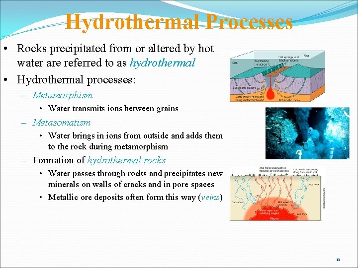 Hydrothermal Processes • Rocks precipitated from or altered by hot water are referred to