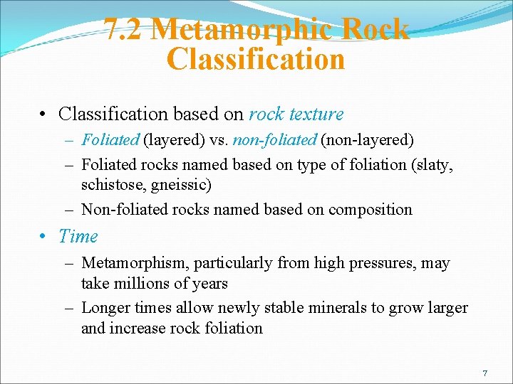 7. 2 Metamorphic Rock Classification • Classification based on rock texture – Foliated (layered)