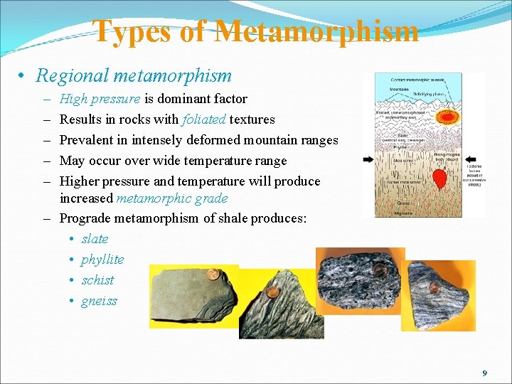 Types of Metamorphism • Regional metamorphism – – – High pressure is dominant factor