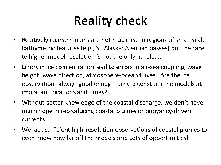 Reality check • Relatively coarse models are not much use in regions of small-scale