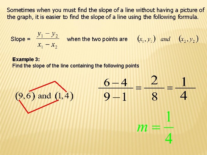 Sometimes when you must find the slope of a line without having a picture