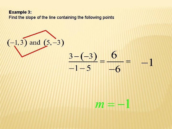 Example 3: Find the slope of the line containing the following points 