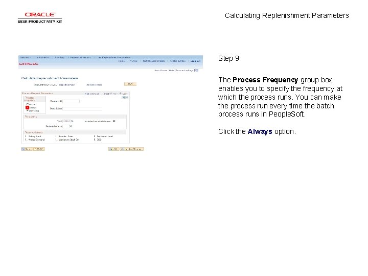 Calculating Replenishment Parameters Step 9 The Process Frequency group box enables you to specify