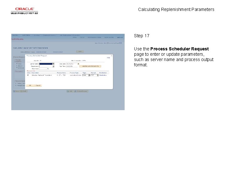 Calculating Replenishment Parameters Step 17 Use the Process Scheduler Request page to enter or