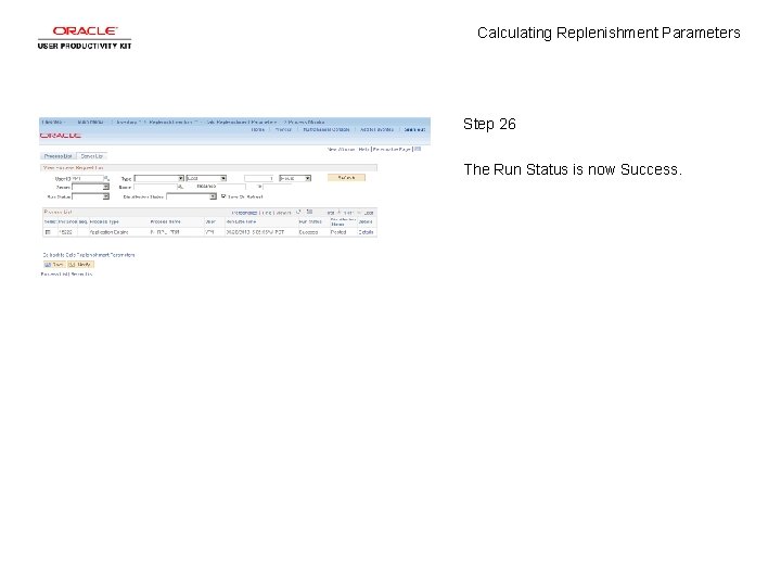 Calculating Replenishment Parameters Step 26 The Run Status is now Success. 