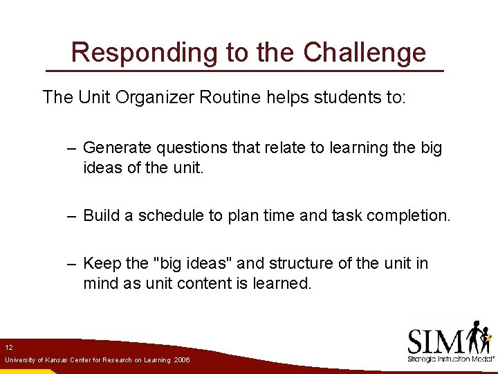 Responding to the Challenge The Unit Organizer Routine helps students to: – Generate questions