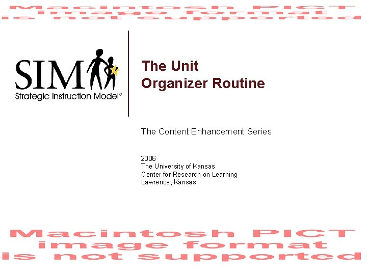 The Unit Organizer Routine The Content Enhancement Series 2006 The University of Kansas Center