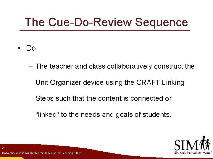 The Cue-Do-Review Sequence • Do – The teacher and class collaboratively construct the Unit