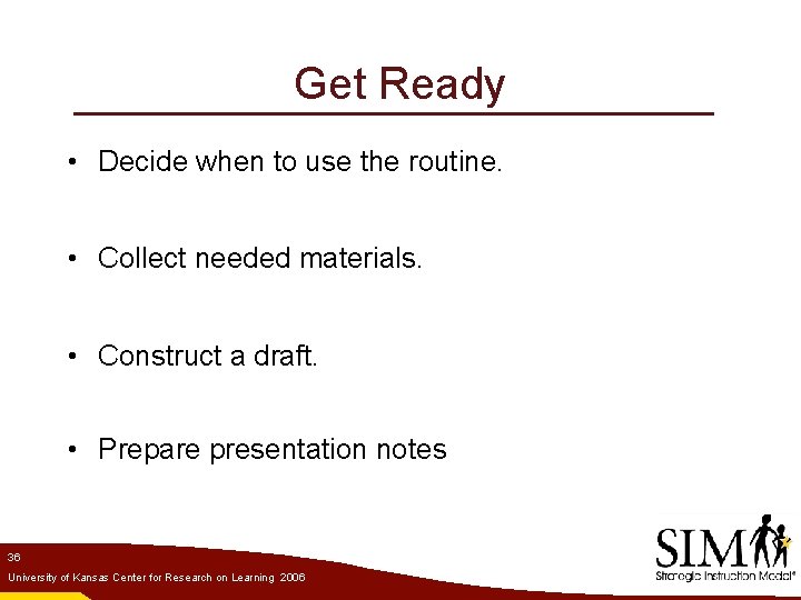 Get Ready • Decide when to use the routine. • Collect needed materials. •