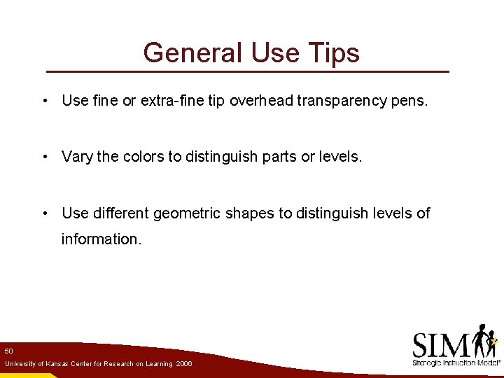 General Use Tips • Use fine or extra-fine tip overhead transparency pens. • Vary