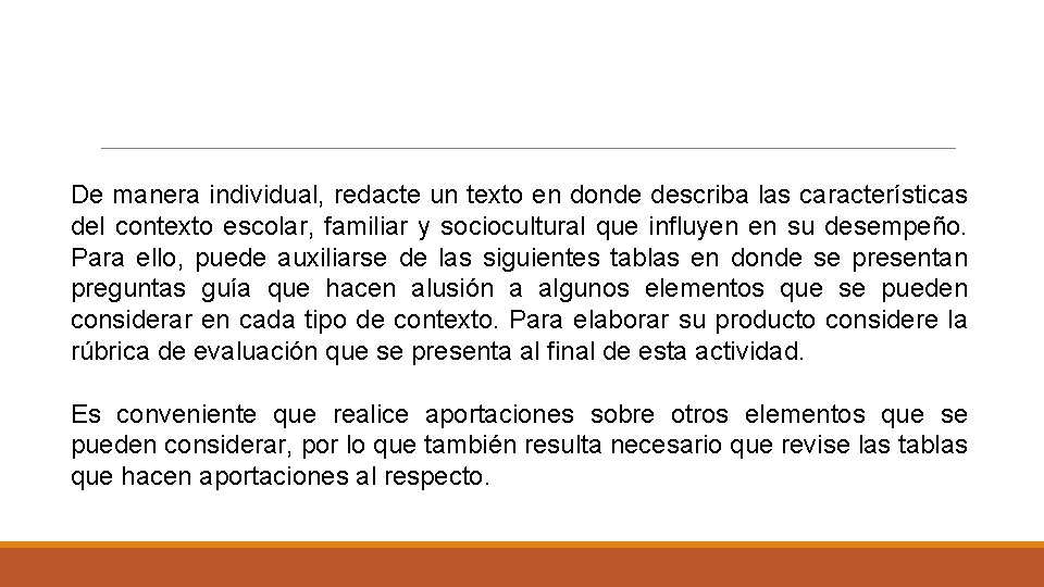 De manera individual, redacte un texto en donde describa las características del contexto escolar,