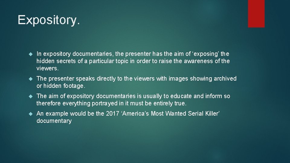 Expository. In expository documentaries, the presenter has the aim of ‘exposing’ the hidden secrets