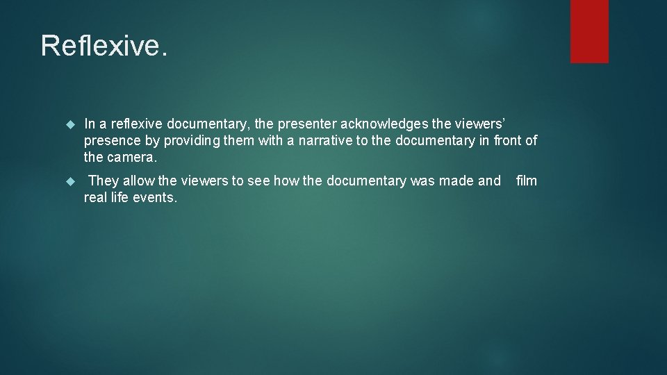 Reflexive. In a reflexive documentary, the presenter acknowledges the viewers’ presence by providing them