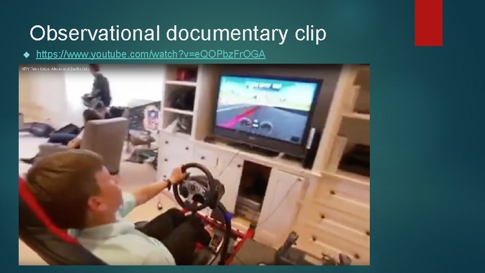 Observational documentary clip https: //www. youtube. com/watch? v=e. QOPbz. Fr. OGA 