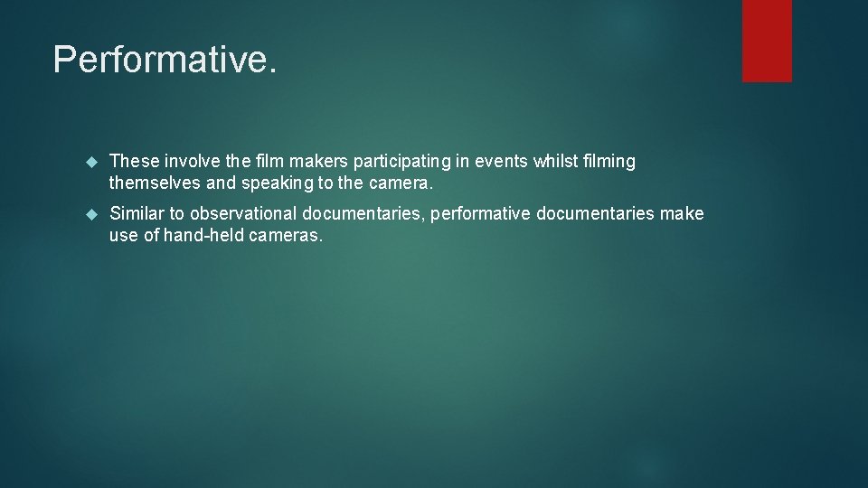 Performative. These involve the film makers participating in events whilst filming themselves and speaking