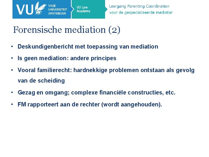 Forensische mediation (2) • Deskundigenbericht met toepassing van mediation • Is geen mediation: andere