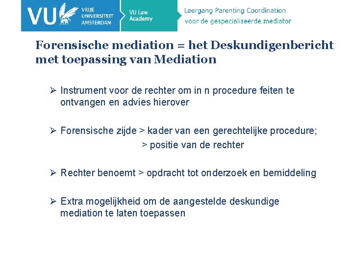 Forensische mediation = het Deskundigenbericht met toepassing van Mediation Ø Instrument voor de rechter