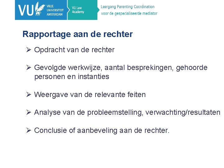 Rapportage aan de rechter Ø Opdracht van de rechter Ø Gevolgde werkwijze, aantal besprekingen,