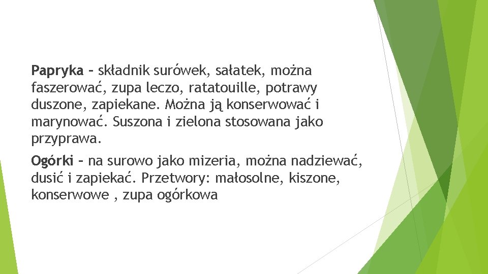 Papryka – składnik surówek, sałatek, można faszerować, zupa leczo, ratatouille, potrawy duszone, zapiekane. Można