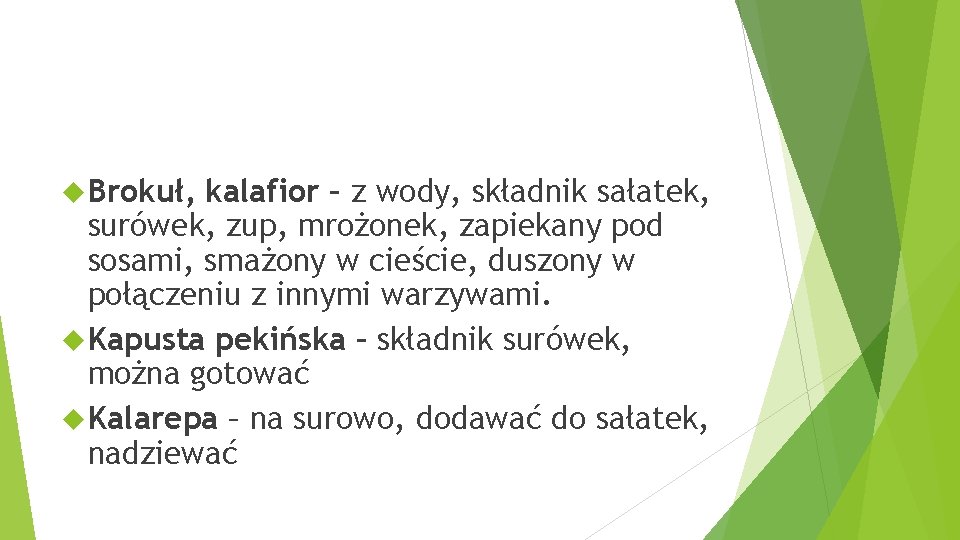  Brokuł, kalafior – z wody, składnik sałatek, surówek, zup, mrożonek, zapiekany pod sosami,